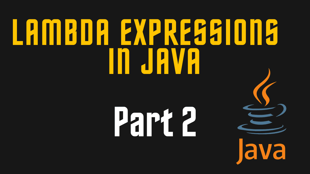 Lambda Expression in Java - Part 2